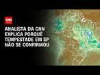 Analista da CNN explica porquê tempestade em SP não se confirmou | LIVE CNN