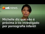 Michelle Bolsonaro afirma que não tem relação próxima com tio investigado por pornografia infantil