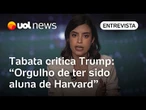 Graduada em Harvard, Tabata critica Trump: 'Repete líderes autoritários ao perseguir conhecimento'