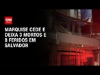 Desabamento de marquise deixa três mortos e oito feridos em Salvador | CNN NOVO DIA