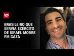 Brasileiro que atuava no Exército Israelense morre na Faixa de Gaza | BASTIDORES CNN