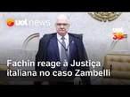 Fachin reage à Justiça italiana e diz que STF referendou decisões de Moraes sobre Zambelli
