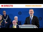 PREMIO CARLOMAGNO: DISCURSO de FELIPE VI en HONOR a URSULA VON DER LEYEN | RTVE
