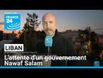 Liban : l'attente d'un gouvernement Nawaf Salam • FRANCE 24