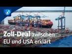 Der neue Zoll-Deal mit Trump: Was jetzt auf Deutschland und die EU zukommt