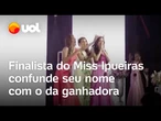 Finalista do Miss Ipueiras confunde seu nome com o da ganhadora; veja vídeo