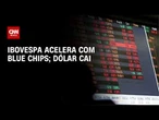 Ibovespa acelera com Blue Chips e dólar segue em queda | CNN MERCADO