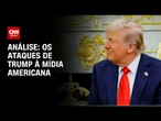 Análise: Trump avança em sua ofensiva contra a mídia nos Estados Unidos | WW