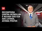 Recompensa contra Hezbollah é recado dos EUA aos latinos, afirma Pfeifer