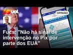 Fucs: Não há sinal de intervenção no Pix por parte dos EUA apesar de ‘retórica incendiária’