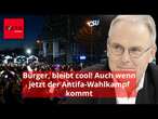 Bürger, bleibt cool! Auch wenn jetzt der Antifa-Wahlkampf kommt