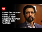 Paraná Pesquisas: Nunes lidera corrida pelo governo de SP em cenário sem Tarcísio | BASTIDORES CNN
