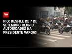 Rio: Desfile de 7 de Setembro reuniu autoridades na Presidente Vargas | AGORA CNN