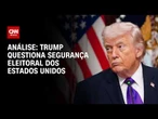Análise: O empenho de Trump em lançar dúvidas sobre as eleições | WW