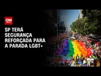 Veja os preparativos para a Parada LGBT+ em São Paulo | AGORA CNN