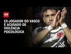 Justiça do RJ torna Dimitri Payet réu por violência psicológica | CNN 360º