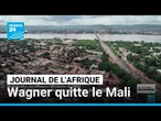 Wagner quitte le Mali dans un contexte de tensions sécuritaires • FRANCE 24