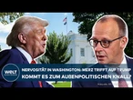 MERZ TRIFFT TRUMP: Kommt der Showdown im Oval Office? „Hier in Washington ist die Nervosität groß“