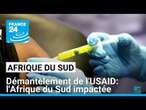 Démantèlement de l'USAID par Trump: l'Afrique du Sud impactée • FRANCE 24