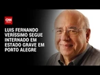 Luis Fernando Verissimo segue internado em estado grave em hospital de Porto Alegre | LIVE CNN
