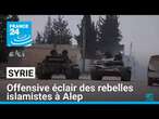 Syrie : Ce que l'on sait de l'offensive des rebelles islamistes à Alep • FRANCE 24