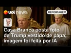 Casa Branca posta imagem feita por IA de Trump como papa; seguidores falam em desrespeito e deboche