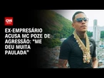 Ex-empresário de MC Poze que alega ter levado "paulada" voltará à delegacia | CNN NOVO DIA