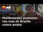 Manifestantes em Brasília protestam contra anistia a golpistas do 8/1: 'Quem errou tem que pagar'