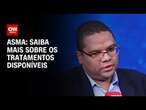 Asma: Saiba mais sobre os tratamentos disponíveis | CNN SINAIS VITAIS