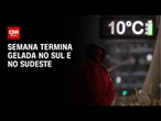 Previsão do tempo: Semana termina gelada no Sul e no Sudeste | CNN NOVO DIA