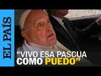 JUEVES SANTO | Papa Francisco: "Vivo esta Pascua como puedo" | EL PAÍS