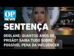 Caso Deolane: Quantos anos de prisão? Saiba tudo sobre possível pena da influencer l O POVO NEWS