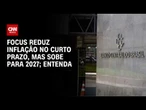 Focus reduz inflação no curto prazo, mas sobe para 2027; comentarista explica | HORA H