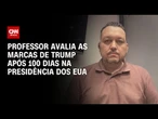 Trump se move pela perspectiva das tensões, avalia professor após 100 dias de governo | BASTIDORES
