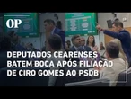 Deputados batem boca na Assembleia após filiação de Ciro ao PSDB e sessão é suspensa: "Sentiram"