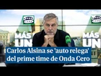 Carlos Alsina se 'auto relega' del prime time de Onda Cero: "Estoy gastado"