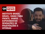 Vamos experimentar sensações de frustrações e vitórias, diz Instituto Brasil-Israel | LIVE CNN