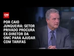 Tarifaço: Setor privado contata Roberto Azevêdo | CNN PRIME TIME