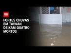 Quatro pessoas morrem vítimas de fortes chuvas em Taiwan | CNN NOVO DIA