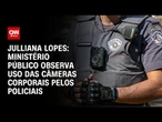 Julliana Lopes: Ministério Público observa uso das câmeras corporais pelos policiais | CNN ARENA