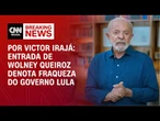 Análise: Entrada de Wolney Queiroz denota fraqueza do governo Lula | CNN ARENA