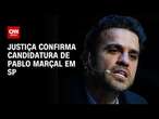 Justiça confirma candidatura de Pablo Marçal em SP | LIVE CNN