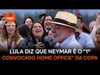Lula diz que Neymar é o “1º convocado home office” da Copa