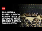 Análise: Aumento na quantidade de deputados atinge em cheio a imagem do Congresso | CNN PRIME TIME