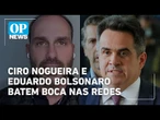 Ciro Nogueira x Eduardo Bolsonaro: parlamentares batem boca nas redes e expõem racha | O POVO NEWS