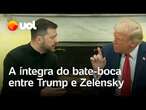 Trump e Zelensky sobem tom e batem boca nos EUA; assista à discussão na íntegra