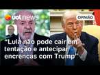 Lula não pode cair na tentação de agir como comentarista de Trump e se submeter a riscos, diz Josias