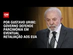 Governo defende parcimônia em eventual retaliação aos EUA | BASTIDORES CNN