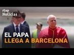 El PAPA DIRIGE sus PRIMERAS PALABRAS en CATALÁN al LLEGAR a BARCELONA | RTVE Noticias