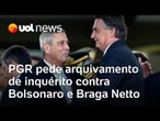 PGR pede para STF arquivar inquérito contra Bolsonaro e Braga Netto, que apura uso indevido de bens